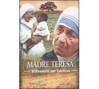 Madre Teresa. Riflessioni per l'anima