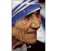 Madre Teresa. Tutto iniziò nella mia terra. Con lettere inedite alla famiglia