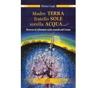 Madre terra, fratello sole, sorella acqua... Percorso di riflessione sulla custodia del Creato