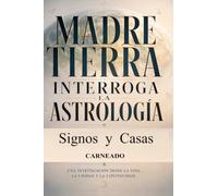 MADRE TIERRA INTERROGA LA ASTROLOGÍA SIGNOS y CASAS