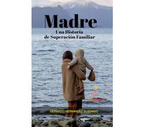 Madre: Una Historia de Superación Familiar