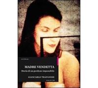 Madre vendetta. Storia di un perdono impossibile