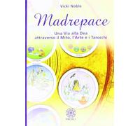Madrepace. Una via alla dea attraverso il mito, l'arte e i tarocchi