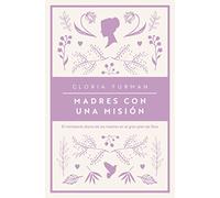 Madres con una misión: El ministerio diario de las madres en el gran plan de Dios (Edizione spagnola)