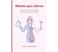 Madres que Lideran: Consejos para conciliar liderazgo y maternidad