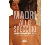 Madri allo specchio. Riflessioni in prosa e versi