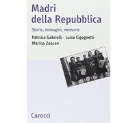 Madri della repubblica. Storia, immagini, memorie