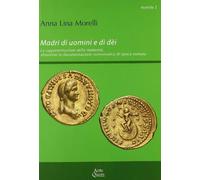 Madri di uomini e di dèi. La rappresentazione della maternità attraverso la documentazione numismatica di epoca romana