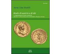 Madri di uomini e di dèi. La rappresentazione della maternità attraverso la documentazione numismatica di epoca romana
