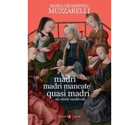 Madri, madri mancate, quasi madri. Sei storie medievali