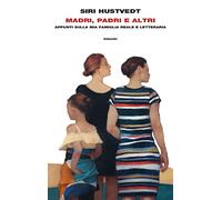 MADRI, PADRI E ALTRI. APPUNTI SULLA MIA FAMIGLIA REALE E LETTERARIA - HUSTVEDT