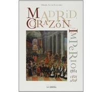 Madrid : corazón de un imperio 1561-1601 y 1605