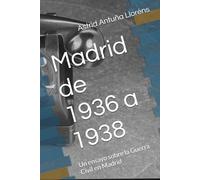 Madrid de 1936 a 1938: Un ensayo sobre la Guerra Civil en Madrid