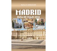 MADRID GUÍA DE VIAJE 2026: La capital española del arte, las tapas y el flamenco con lugares emblemáticos, plazas escondidas y aventuras culturales inolvidables