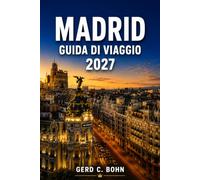 Madrid Guida di viaggio 2027: Esplora i palazzi reali, le piazze storiche, i musei, le tradizioni delle tapas, i quartieri vivaci, il Parco del Retiro, la cultura locale e le gite di un giorno
