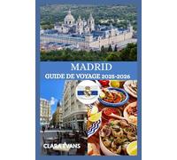 MADRID GUIDE DE VOYAGE 2025-2026: Le guide le plus actuel des nouveaux points chauds et des trésors intemporels de Madrid.