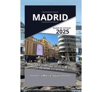 Madrid Guide de voyage 2025: Mélange d'histoire, de culture et de promesse d'aventure