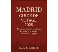 MADRID GUIDE DE VOYAGE 2025: Un voyage à travers la culture, la cuisine et la beauté au cœur de l'Espagne