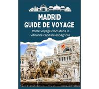 MADRID GUIDE DE VOYAGE - Votre voyage 2026 dans la vibrante capitale espagnole