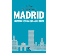 Madrid: Historia de una ciudad de éxito