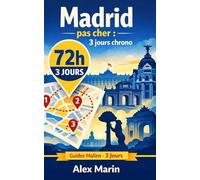 Madrid pas cher : 3 jours chrono: Ce qu’il faut faire, où dormir, comment se déplacer et quoi manger pour profiter au maximum en 3 jours
