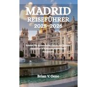 MADRID REISEFÜHRER 2025-2026: Erleben Sie authentische Kultur und zeitlose Abenteuer in Spaniens pulsierender Hauptstadt