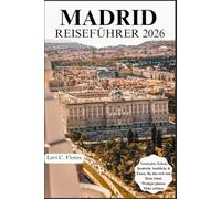 MADRID REISEFÜHRER 2026: Authentische Momente, bewährte Tipps und einfache Planung