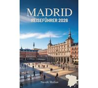 MADRID REISEFÜHRER 2026: Erleben Sie den Herzschlag der spanischen Hauptstadt