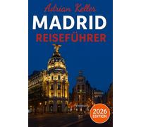 Madrid Reiseführer 2026: Top-Sehenswürdigkeiten, Geheimtipps, Lokale Erlebnisse, Kompletter Reiseplan, Budgettipps & Reisehinweise