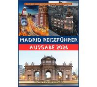 MADRID REISEFÜHRER AUSGABE 2026: Praktische Ratschläge für Erst- und Wiederholungs Reisende