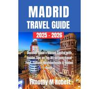Madrid Travel Guide 2025-2026: Discover Spain’s Vibrant Capital with Insider Tips on Top Attractions, Local Food, Culture, Neighborhoods & Hidden Gems