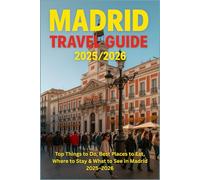 MADRID TRAVEL GUIDE 2025/2026: Top Things to Do, Best Places to Eat, Where to Stay & What to See in Madrid 2025-2026