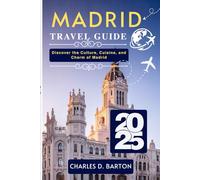 MADRID TRAVEL GUIDE 2025: DISCOVER THE CULTURE, CUISINE, AND CHARM OF MADRID