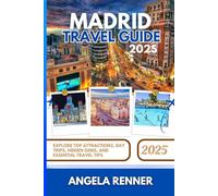 MADRID TRAVEL GUIDE 2025: Explore Top Attractions, Day Trips, Hidden Gems, and Essential Travel Tips