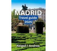 Madrid travel guide 2025: Your Ultimate Companion to Discovering Madrid’s Top Sights, Local Secrets, and Authentic Experiences