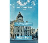 Madrid Travel Guide 2025: Your Ultimate Companion to the Heart of Spain