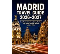 Madrid Travel Guide 2026-2027: From Puerta del Sol to La Latina, Plan Your Days Around Museums, Markets, and Late Nights