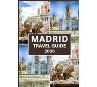 MADRID TRAVEL GUIDE 2026: Discover the Best of Madrid with Expert Tips, Hidden Gems, and Local Insights