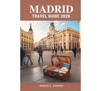 MADRID TRAVEL GUIDE 2026: Discovering Culture Food and History in Spain’s Vibrant Capital