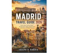 Madrid Travel Guide 2026: Explore Spain’s Vibrant Capital Through Historic Sights, Authentic Food, Local Culture, and Hidden Treasures