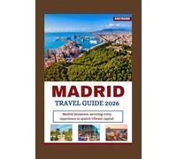 MADRID TRAVEL GUIDE 2026: Madrid Moments: Savoring Every Experience in Spain’s Vibrant Capital