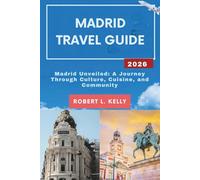 Madrid Travel Guide 2026: Madrid Unveiled: A Journey Through Culture, Cuisine, and Community