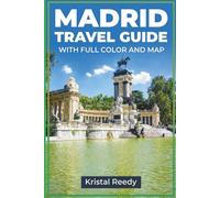 MADRID TRAVEL GUIDE: With Neighborhoods, Attractions, Hotels, Food, Day Trips, and Easy Itineraries (FULL COLOR WITH MAP)