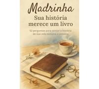 Madrinha, sua história merece um livro: Livro de memórias para madrinhas no formato compacto 6 x 9 - 52 perguntas para contar sua história, lembranças e momentos especiais