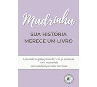 Madrinha, sua história merece um livro: Um caderno para preencher em 52 semanas, contar sua vida, compartilhar memórias | Presente para aniversário, Natal ou para dizer “eu te amo”