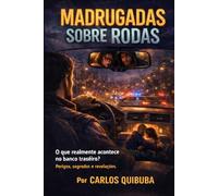MADRUGADAS SOBRE RODAS "Perigos e Revelações".: O quê realmente acontece no banco traseiro?