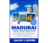 Madurai Travel Guide 2025-2026: Exploring South India's Timeless Temples and Cultural Treasures with Practical Itineraries for Every Journey