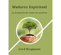Madurez Espiritual: La formación de Cristo en nosotros
