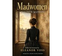 Madwomen: Stories from the Age of Hysteria (Annotated)