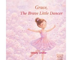 Mady Shine Grace, The Brave Little Dancer (Tascabile)
